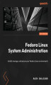 Okładka książki: Fedora Linux System Administration. Install, manage, and secure your Fedora Linux environments