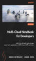Okładka książki: Multi-Cloud Handbook for Developers. Learn how to design and manage cloud-native applications in AWS, Azure, GCP, and more