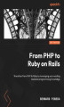Okładka książki: From PHP to Ruby on Rails. Transition from PHP to Ruby by leveraging your existing backend programming knowledge