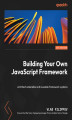 Okładka książki: Building Your Own JavaScript Framework. Architect extensible and reusable framework systems