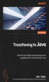 Okładka książki: Transitioning to Java. Kickstart your polyglot programming journey by getting a clear understanding of Java