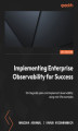 Okładka książki: Implementing Enterprise Observability for Success. Strategically plan and implement observability using real-life examples