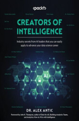 Okładka: Creators of Intelligence. Industry secrets from AI leaders that you can easily apply to advance your data science career