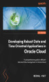 Okładka książki: Developing Robust Date and Time Oriented Applications in Oracle Cloud. A comprehensive guide to efficient date and time management in Oracle Cloud