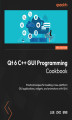 Okładka książki: Qt 6 C++ GUI Programming Cookbook. Practical recipes for building cross-platform GUI applications, widgets, and animations with Qt 6 - Third Edition