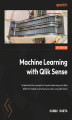 Okładka książki: Machine Learning with Qlik Sense. Utilize different machine learning models in practical use cases by leveraging Qlik Sense