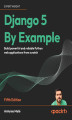 Okładka książki: Django 5 By Example. Build powerful and reliable Python web applications from scratch - Fifth Edition