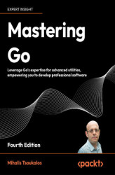 Okładka: Mastering Go. Leverage Go's expertise for advanced utilities, empowering you to develop professional software - Fourth Edition