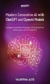 Okładka książki: Modern Generative AI with ChatGPT and OpenAI Models. Leverage the capabilities of OpenAI\'s LLM for productivity and innovation with GPT3 and GPT4