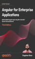 Okładka książki: Angular for Enterprise Applications. Build scalable Angular apps using the minimalist Router-first architecture   - Third Edition