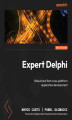 Okładka książki: Expert Delphi. Robust and fast cross-platform application development - Second Edition