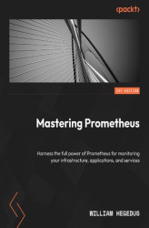 Okładka: Mastering Prometheus. Gain expert tips to monitoring your infrastructure, applications, and services