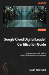 Okładka: Google Cloud Digital Leader Certification Guide. A comprehensive study guide to Google Cloud concepts and technologies