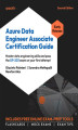 Okładka książki: Azure Data Engineer Associate Certification Guide. Ace the DP-203 exam with advanced data engineering skills - Second Edition