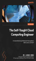 Okładka książki: The Self-Taught Cloud Computing Engineer. A comprehensive professional study guide to AWS, Azure, and GCP