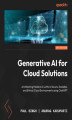Okładka książki: Generative AI for Cloud Solutions.  Architect modern AI LLMs in secure, scalable, and ethical cloud environments