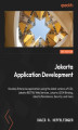 Okładka książki: Jakarta EE Application Development. Build enterprise applications with Jakarta CDI, RESTful web services, JSON Binding, persistence, and security - Second Edition