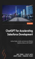 Okładka książki: ChatGPT for Accelerating Salesforce Development. Achieve faster, smarter, and more cost-effective Salesforce Delivery with ChatGPT