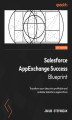 Okładka książki: Salesforce AppExchange Success Blueprint. Transform your ideas into profitable and scalable Salesforce applications