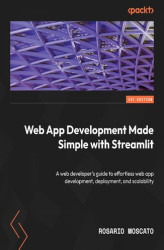 Okładka: Web App Development Made Simple with Streamlit. A web developer's guide to effortless web app development, deployment, and scalability