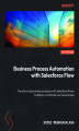 Okładka książki: Business Process Automation with Salesforce Flows. Transform business processes with Salesforce Flows to deliver unmatched user experiences