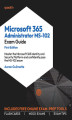 Okładka książki: Microsoft 365 Administrator MS-102 Exam Guide. Master the Microsoft 365 Identity and Security Platform and confidently pass the MS-102 exam