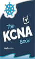 Okładka książki: The KCNA Book. Pass the Kubernetes and Cloud Native Associate exam in style