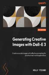Okładka: Generating Creative Images With DALL-E 3. Create accurate images with effective prompting for real-world applications