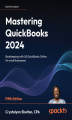 Okładka książki: Mastering QuickBooks 2024. Bookkeeping with US QuickBooks Online for small businesses - Fifth Edition