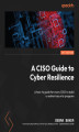 Okładka książki: A CISO Guide to Cyber Resilience. A how-to guide for every CISO to build a resilient security program