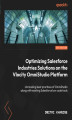 Okładka książki: Optimizing Salesforce Industries Solutions on the Vlocity OmniStudio Platform. Implementing OmniStudio best practices for achieving maximum performance