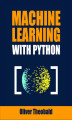 Okładka książki: Machine Learning with Python. Unlocking AI Potential with Python and Machine Learning