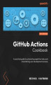 Okładka książki: GitHub Actions Cookbook. A practical guide to automating repetitive tasks and streamlining your development process