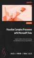 Okładka książki: Visualize Complex Processes with Microsoft Visio. A guide to visually creating, communicating, and collaborating business processes efficiently