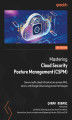 Okładka książki: Mastering Cloud Security Posture Management (CSPM). Secure multi-cloud infrastructure across AWS, Azure, and Google Cloud using proven techniques