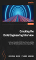 Okładka książki: Cracking the Data Engineering Interview. Land your dream job with the help of resume-building tips, over 100 mock questions, and a unique portfolio