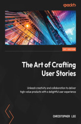 Okładka: The Art of Crafting User Stories. Unleash creativity and collaboration to deliver high-value products with a delightful user experience