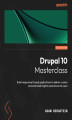 Okładka książki: Drupal 10 Masterclass. Build responsive Drupal applications to deliver custom and extensible digital experiences to users