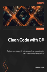 Okładka: Clean Code with C#. Refactor your legacy C# code base and improve application performance using best practices - Second Edition