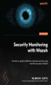 Okładka książki: Security Monitoring with Wazuh. A hands-on guide to effective enterprise security using real-life use cases in Wazuh