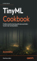 Okładka książki: TinyML Cookbook. Combine machine learning with microcontrollers to solve real-world problems - Second Edition