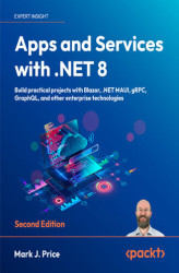 Okładka: Apps and Services with .NET 8. Build practical projects with Blazor, .NET MAUI, gRPC, GraphQL, and other enterprise technologies - Second Edition