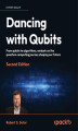 Okładka książki: Dancing with Qubits. From qubits to algorithms, embark on the quantum computing journey shaping our future - Second Edition