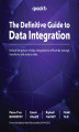 Okładka książki: The Definitive Guide to Data Integration. Unlock the power of data integration to efficiently manage, transform, and analyze data