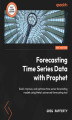 Okładka książki: Forecasting Time Series Data with Prophet - Second Edition