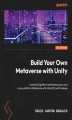 Okładka książki: Build Your Own Metaverse with Unity. A practical guide to developing your own cross-platform Metaverse with Unity3D and Firebase