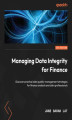 Okładka książki: Managing Data Integrity for Finance. Discover practical data quality management strategies for finance analysts and data professionals