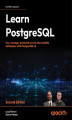 Okładka książki: Learn PostgreSQL. Use, manage, and build secure and scalable databases with PostgreSQL 16 - Second Edition