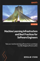 Okładka: Machine Learning Infrastructure and Best Practices for Software Engineers. Take your machine learning software from a prototype to a fully fledged software system