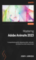 Okładka książki: Mastering Adobe Animate 2023 - Third Edition